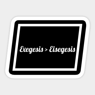 Exegesis > Eisegesis Sticker